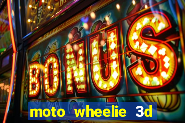 moto wheelie 3d dinheiro infinito